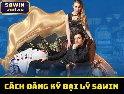 Cách trở thành đại lý chính thức của 58WIN
