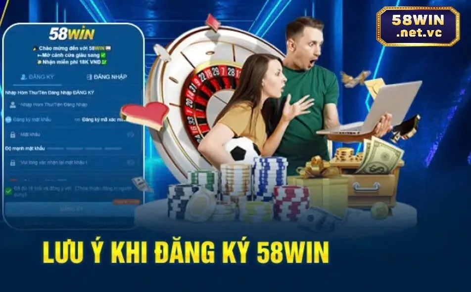 Những chú ý khi Đăng Ký 58Win