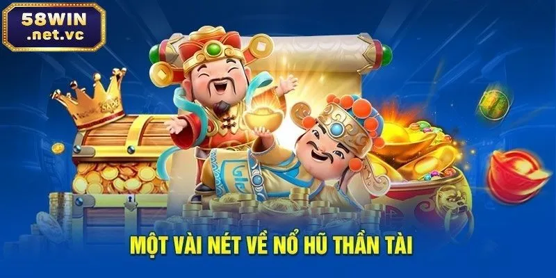 Một vài nét về siêu nổ hũ 58win