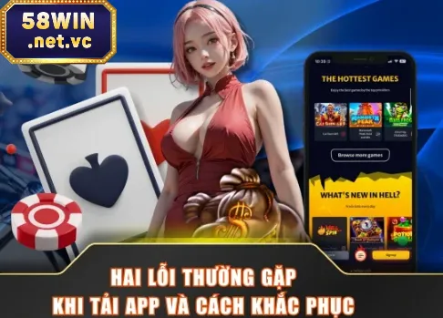 Hai Lỗi Thường Gặp Khi Tải App 58WIN Và Cách Khắc Phục